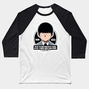 Mob's determined "I'm not the main character of a manga or anything. I'm just a normal middle school student." Baseball T-Shirt